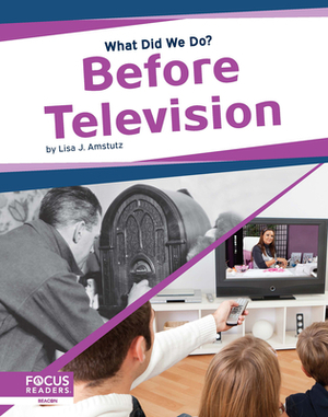 Before Television by Lisa J. Amstutz