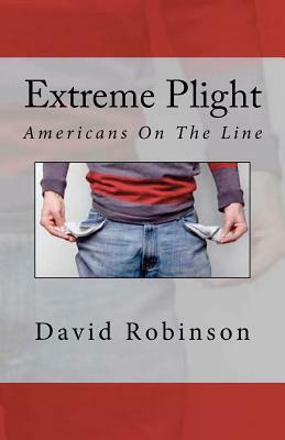 Extreme Plight: Americans On The Line by David E. Robinson