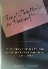 Read This Only to Yourself: The Private Writings of Midwestern Women, 1880-1910 by Elizabeth Hampsten