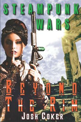 Steampunk Wars: Beyond the Rim by Story Ninjas, Josh Coker