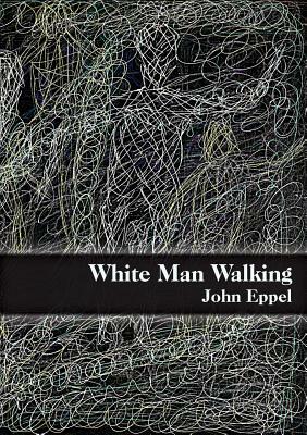 White Man Walking by John Eppel