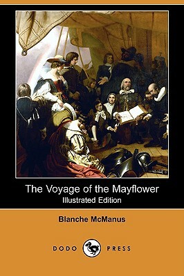 The Voyage of the Mayflower (Illustrated Edition) (Dodo Press) by Blanche McManus