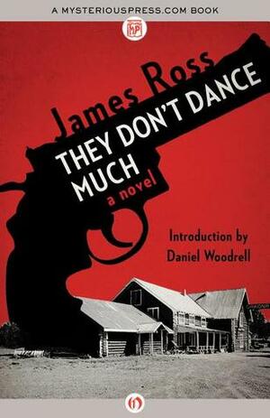 They Don't Dance Much by Daniel Woodrell, James Ross