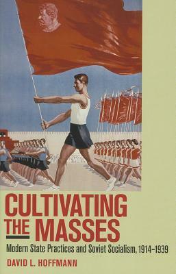 Cultivating the Masses by David L. Hoffmann