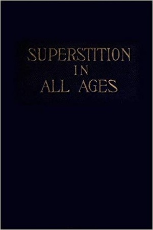 Superstition in All Ages by Anna Knoop, L.W. de Laurence, Paul Henri Thiry, Voltaire, Jean Meslier
