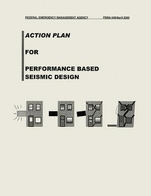 Action Plan for Performance Based Seismic Design (FEMA 349) by Federal Emergency Management Agency