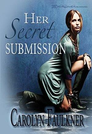 Her Secret Submission by Carolyn Faulkner