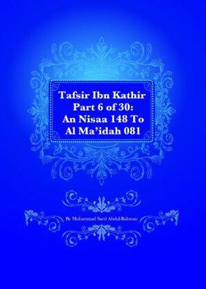 Tafsir Ibn Kathir Part 6 of 30: An Nisaa 148 To Al Ma'idah 081 by Muhammad Saed Abdul-Rahman