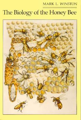 The Biology of the Honey Bee by Mark L. Winston, M. L. Winston