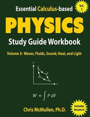 Essential Calculus-based Physics Study Guide Workbook: Waves, Fluids, Sound, Heat, and Light by Chris McMullen