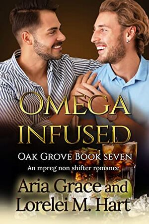 Omega Infused by Aria Grace, Lorelei M. Hart