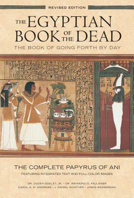 Egyptian Book of the Dead: The Book of Going Forth by Day: The Complete Papyrus of Ani Featuring Integrated Text and Full-Color Images by 