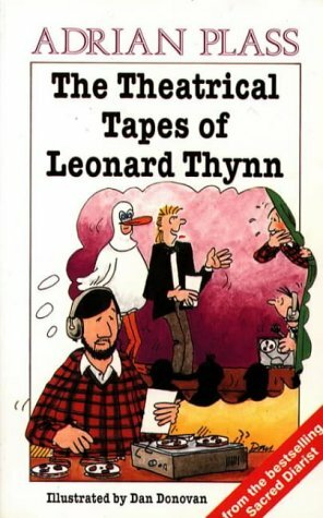 The Theatrical Tapes of Leonard Thynn by Adrian Plass, Dan Donovan