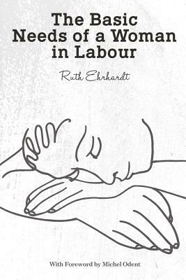 The Basic Needs of a Woman in Labour by Ruth Ehrhardt