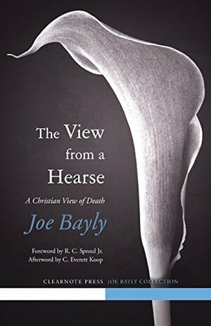 The View from a Hearse by Joe Bayly, Joseph Bayly, Brandon Chasteen, R.C. Sproul Jr.