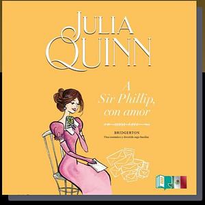 A Sir Phillip, con amor by Julia Quinn