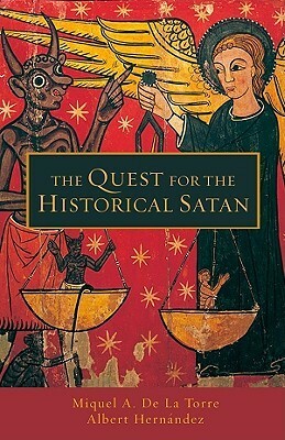 Quest for the Historical Satan by Miguel A. de la Torre, Albert Hernández
