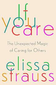 If You Care: The Unexpected Magic of Caring for Others by Elissa Strauss