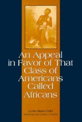 An Appeal in Favor of That Class of Americans Called Africans by Lydia Maria Child