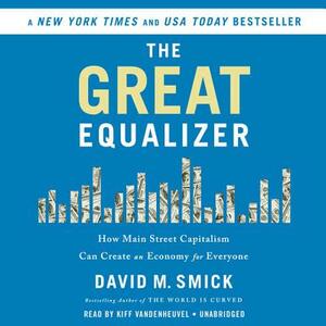 The Great Equalizer: How Main Street Capitalism Can Create an Economy for Everyone by David M. Smick