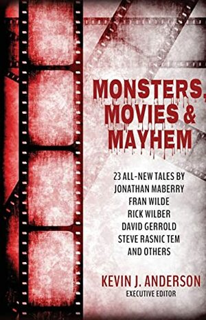 Monsters, Movies & Mayhem by C.H. Hung, Shannon Fox, Kevin J. Anderson