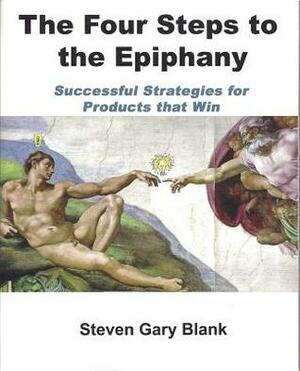 The Four Steps to the Epiphany: Successful Strategies for Startups That Win by Steve Blank