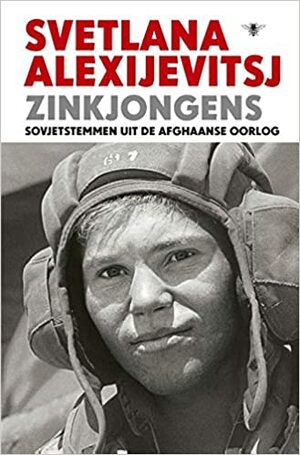 Zinkjongens. Sovjetstemmen uit de Afghaanse oorlog by Svetlana Alexiévich