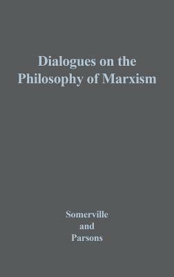 Dialogues on the Philosophy of Marxism by John Somerville, Howard L. Parsons, Society for the Philosophical Study of D