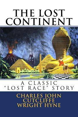 The Lost Continent: A Classics 'Lost Race' Story by Charles John Cutcliffe Wright Hyne