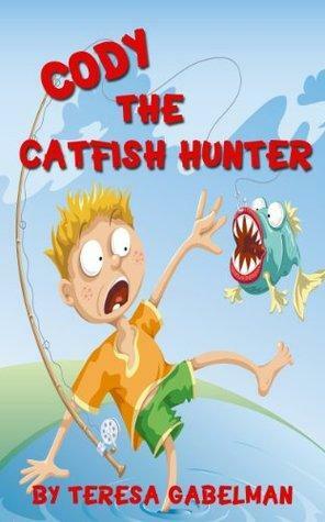 Cody the Catfish Hunter by Teresa Gabelman