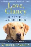 Love, Clancy: The Diary of a Good Dog by W. Bruce Cameron, W. Bruce Cameron