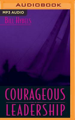 Courageous Leadership: Field-Tested Strategy for the 360 Leader by Bill Hybels