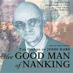 The Good Man of Nanking: The Diaries of John Rabe by John Rabe