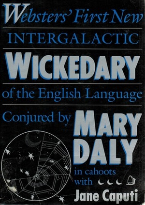Websters' First New Intergalactic Wickedary of the English Language by Mary Daly