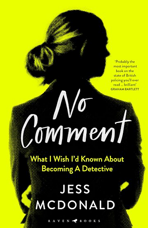 No Comment: What I Wish I Knew about Becoming a Detective by Jess McDonald