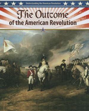 The Outcome of the American Revolution by John Perritano