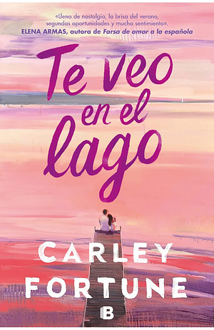 Te veo en el lago by Carley Fortune