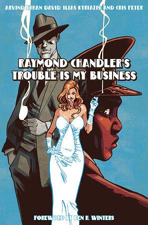 Raymond Chandler's Trouble Is My Business by Arvind Ethan David, Raymond Chandler