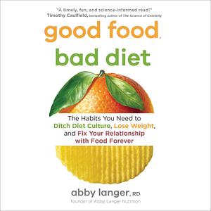 Good Food Bad Diet by Abby Langer, Abby Langer