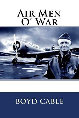 Air Men O' War by Boyd Cable