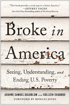 Broke in America: Seeing, Understanding, and Ending US Poverty by Colleen Shaddox, Joanne Samuel Goldblum