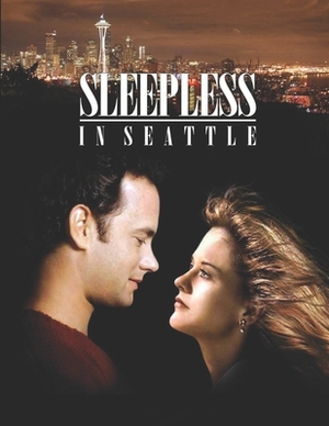 Sleepless in Seattle: Screenplay by Jeannette Rupert