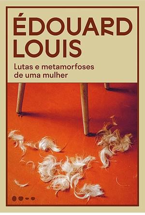 Lutas e metamorfoses de uma mulher by Édouard Louis