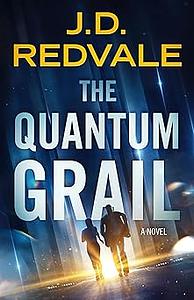 The Quantum Grail: A Novel by J.D. Redvale