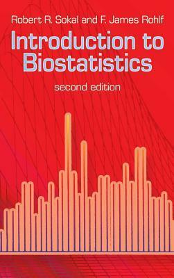 Introduction to Biostatistics: Second Edition by Robert R. Sokal, F. James Rohlf