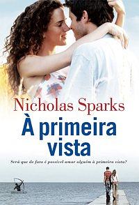 À primeira vista: Será que é de fato possível amar alguém à primeira vista? by Nicholas Sparks