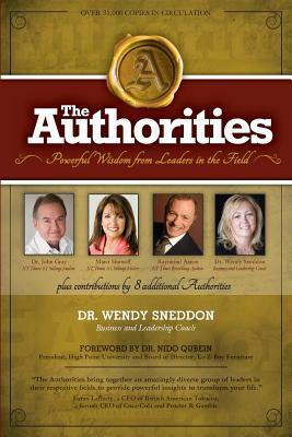 The Authorities - Dr. Wendy Sneddon: Powerful Wisdom from Leaders in the Field by John Gray, Marci Shimoff, Raymond Aaron