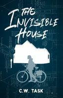 The Invisible House by C.W. Task