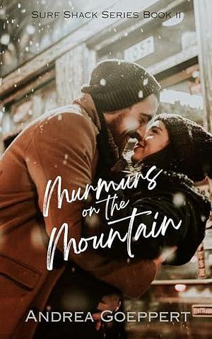 Murmurs on the Mountain: An Unexpected Pregnancy Romantic Comedy by Andrea Goeppert, Andrea Goeppert