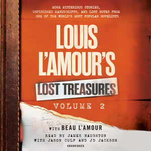 Louis l'Amour's Lost Treasures: Volume 2: More Mysterious Stories, Unfinished Manuscripts, and Lost Notes from One of the World's Most Popular Novelis by Beau L'Amour, Louis L'Amour
